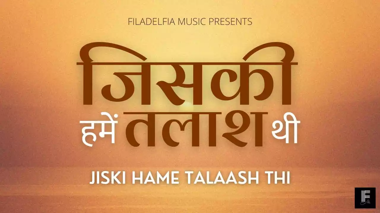 Jiski Hame Talash Thi Lyrics Filadelfia Music