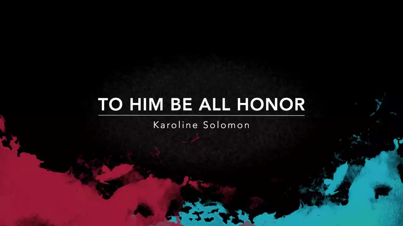 To Him Be All Honor And Glory Lyrics