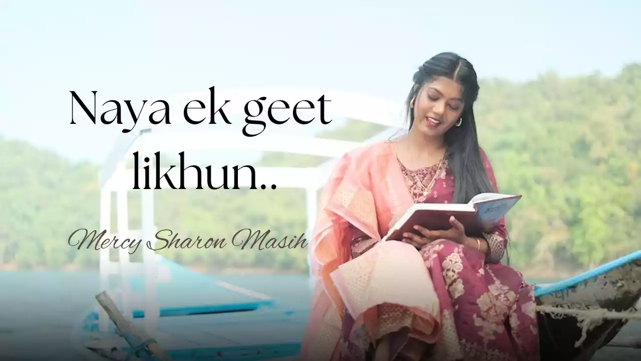 Har Din Naya Ek Geet Likhun Lyrics Mercy Sharon Masih